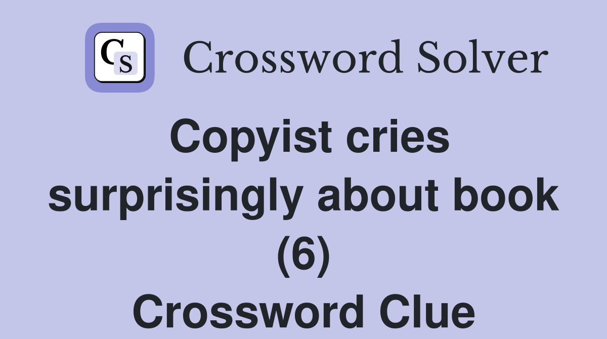 Copyist cries surprisingly about book (6) Crossword Clue