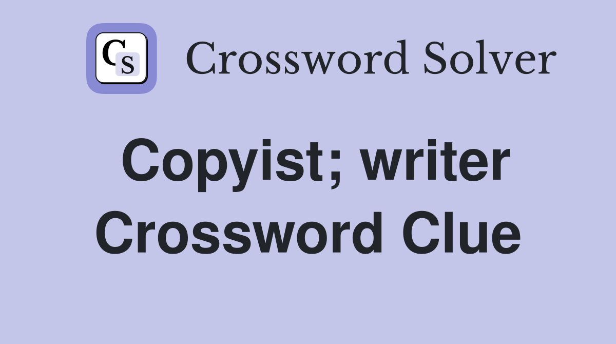 Copyist; writer Crossword Clue