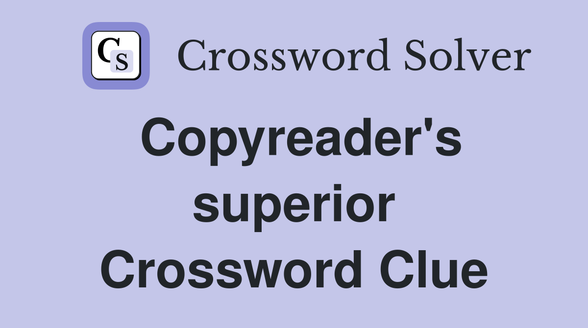 Copyreader's superior Crossword Clue