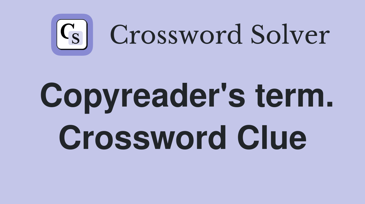 Copyreader's term. Crossword Clue
