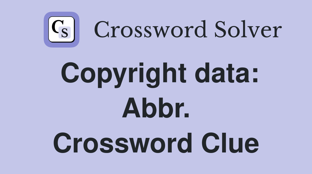 Copyright data: Abbr. Crossword Clue