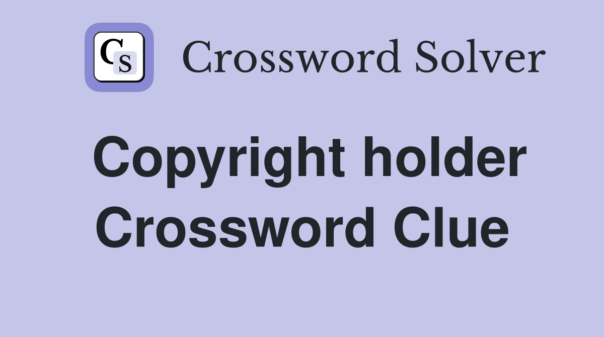 Copyright holder Crossword Clue