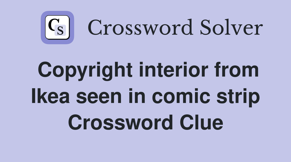 Copyright interior from Ikea seen in comic strip Crossword Clue