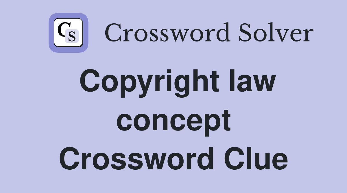 Copyright law concept Crossword Clue