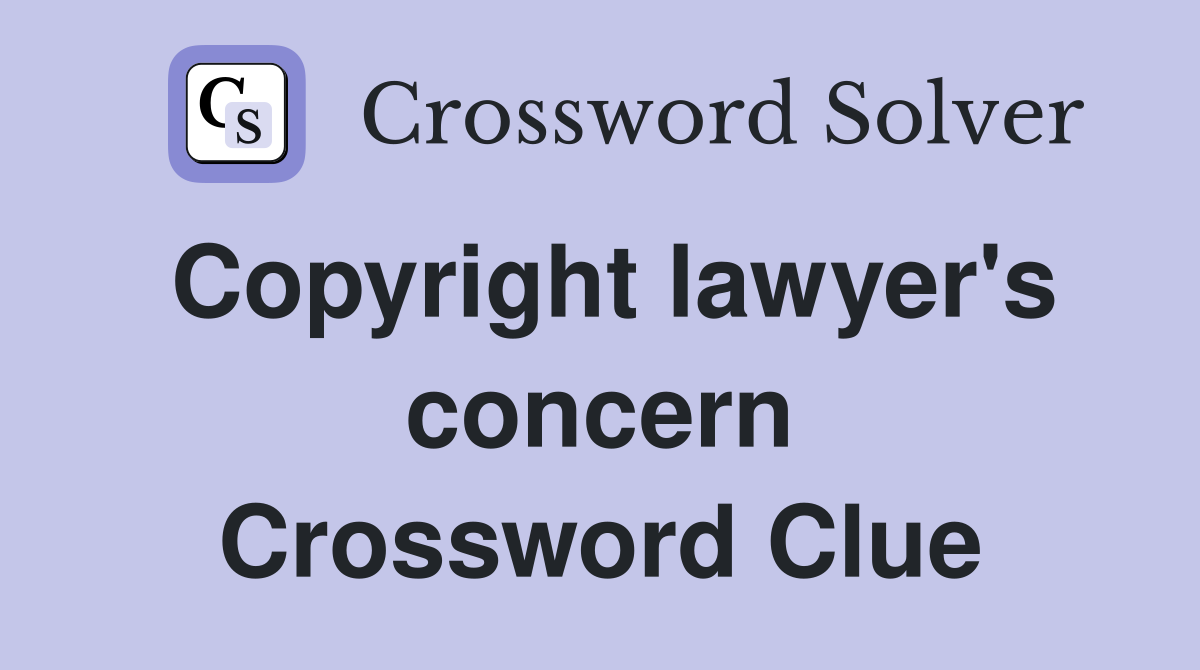 Copyright lawyer's concern Crossword Clue