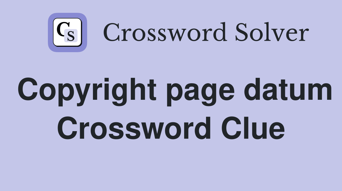 Copyright page datum Crossword Clue