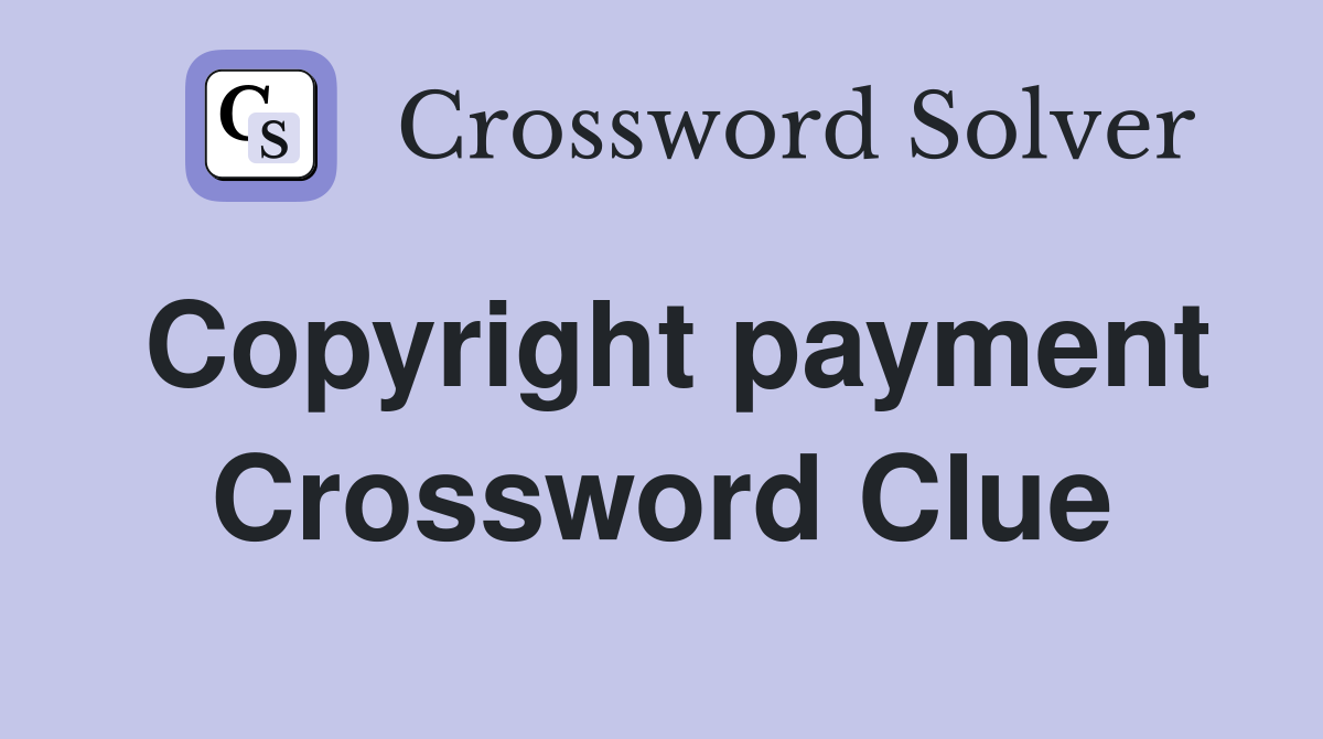 Copyright payment Crossword Clue