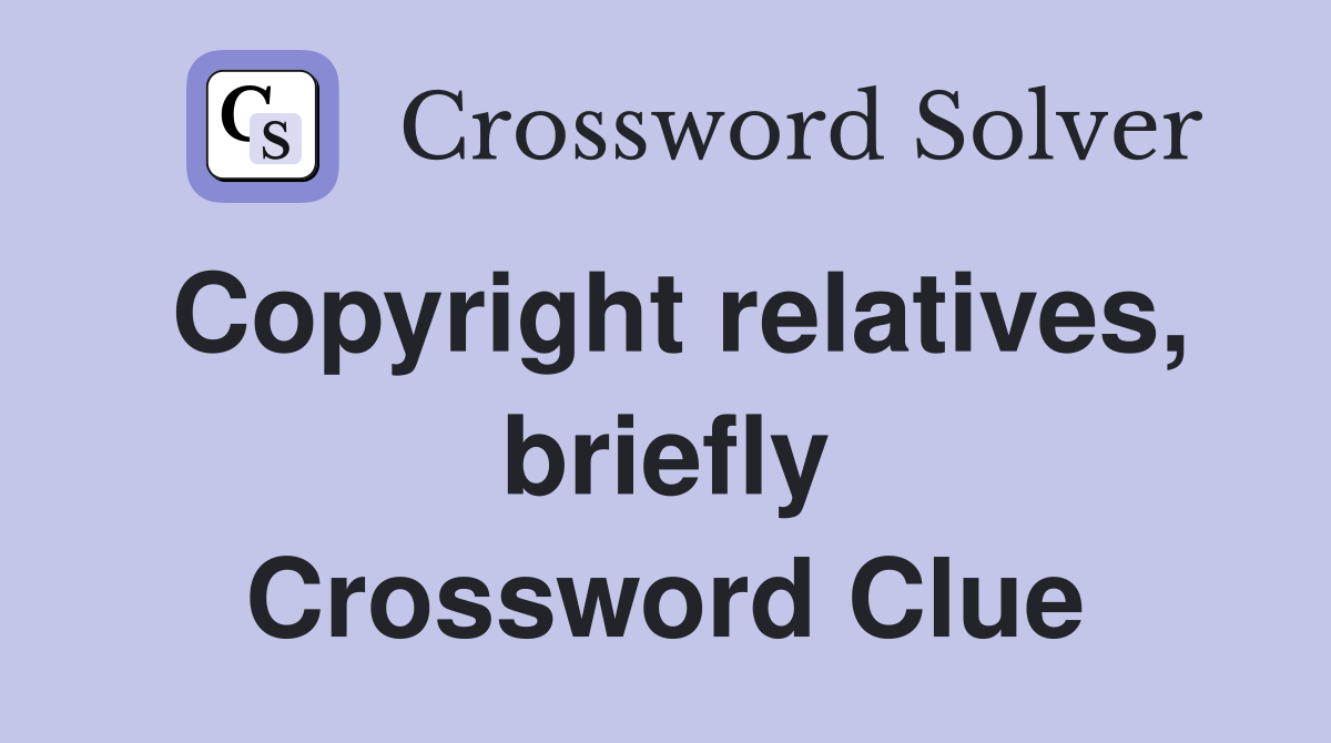 Copyright relatives, briefly Crossword Clue