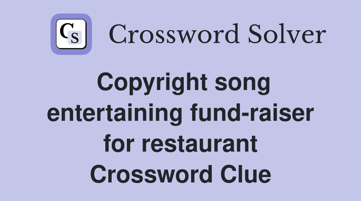 Copyright song entertaining fund-raiser for restaurant Crossword Clue
