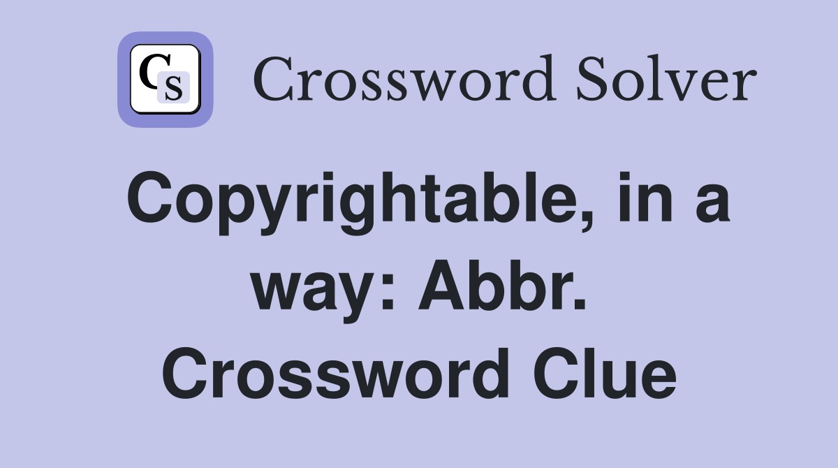 Copyrightable, in a way: Abbr. Crossword Clue