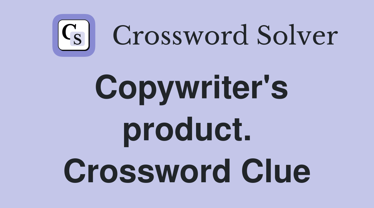 Copywriter's product. Crossword Clue