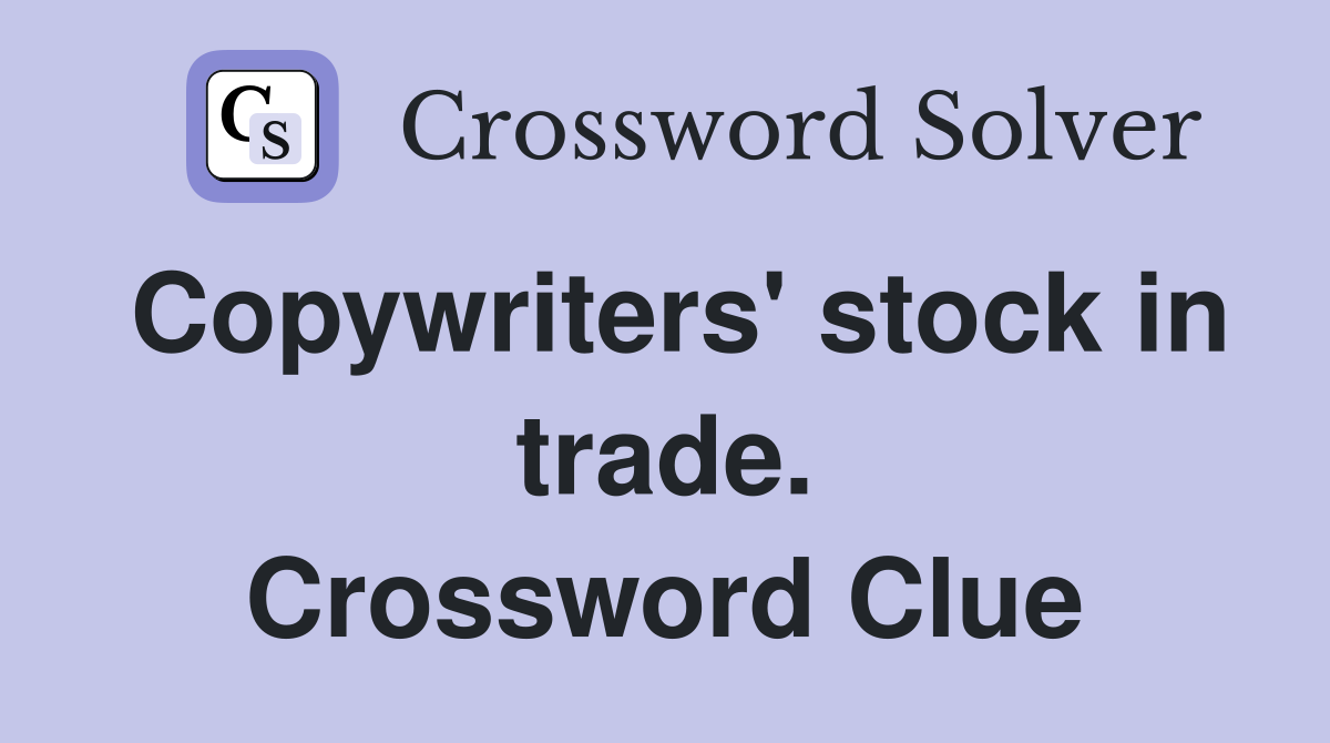Copywriters' stock in trade. Crossword Clue