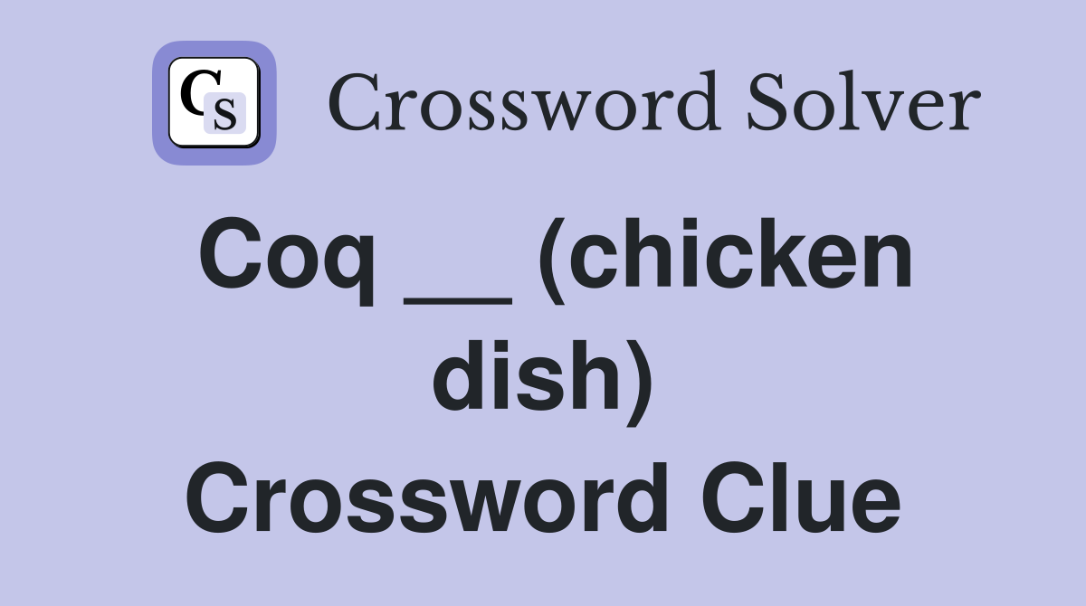 Coq __ (chicken dish) Crossword Clue
