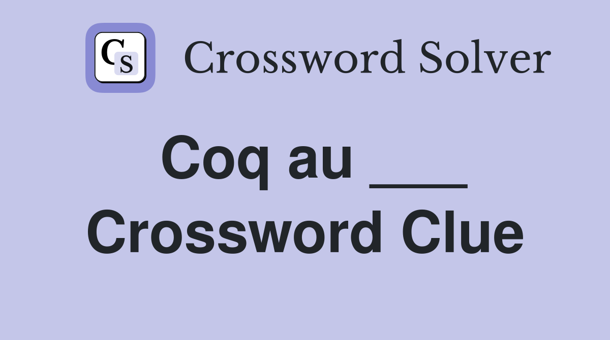 Coq au Crossword Clue Answers Crossword Solver