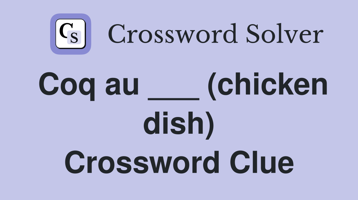 Coq au ___ (chicken dish) Crossword Clue