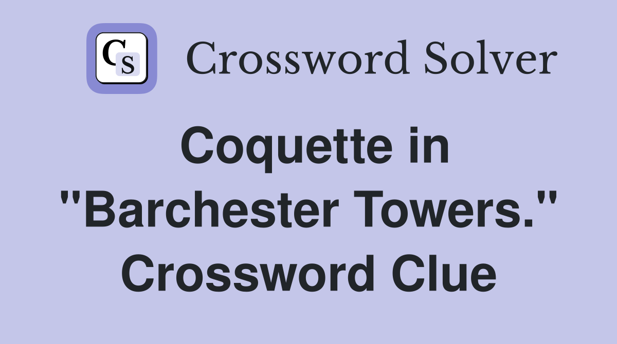 Coquette in "Barchester Towers." Crossword Clue