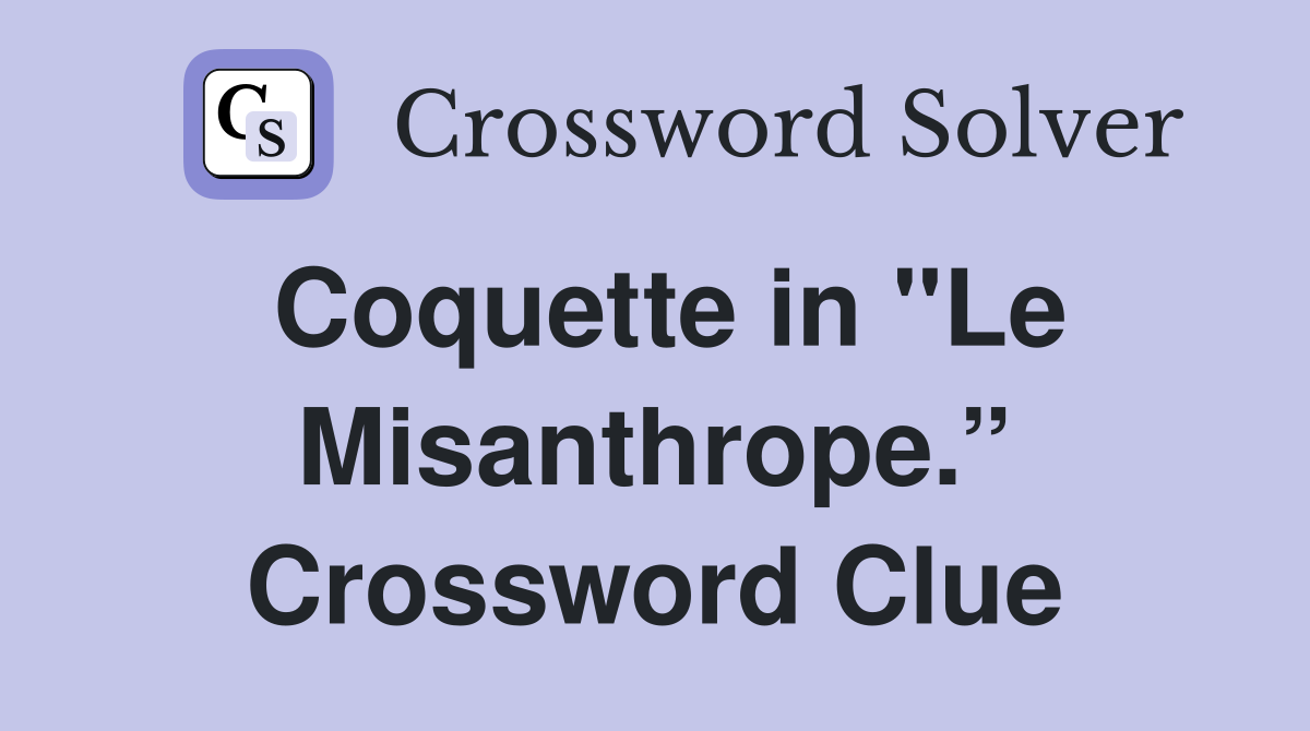 Coquette in "Le Misanthrope.” Crossword Clue