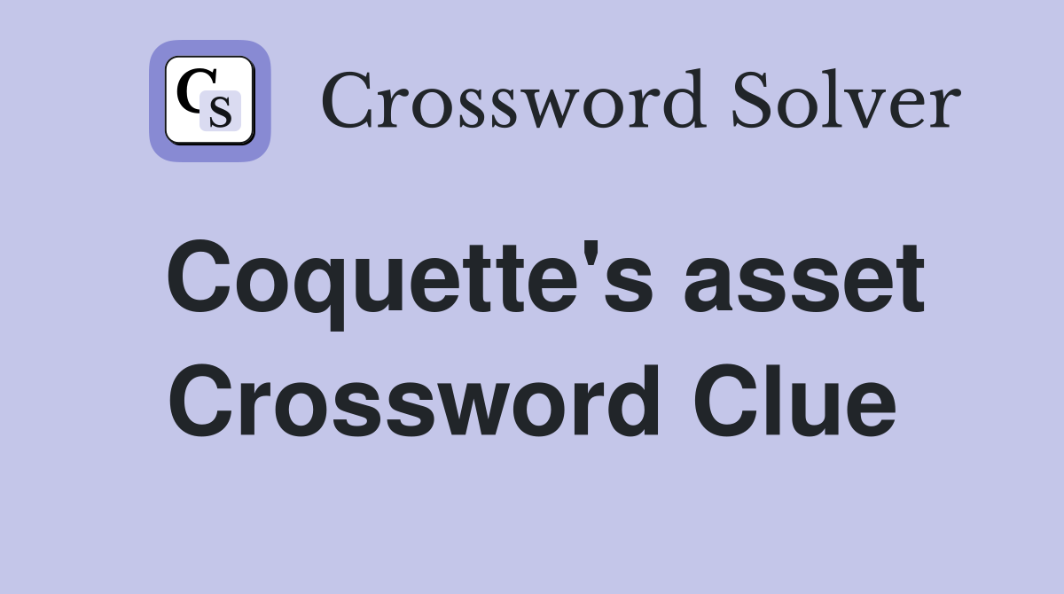 Coquette's asset Crossword Clue