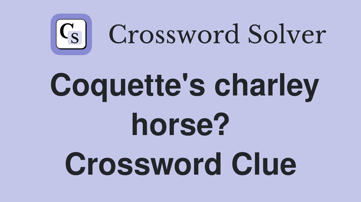 Coquette's charley horse? Crossword Clue