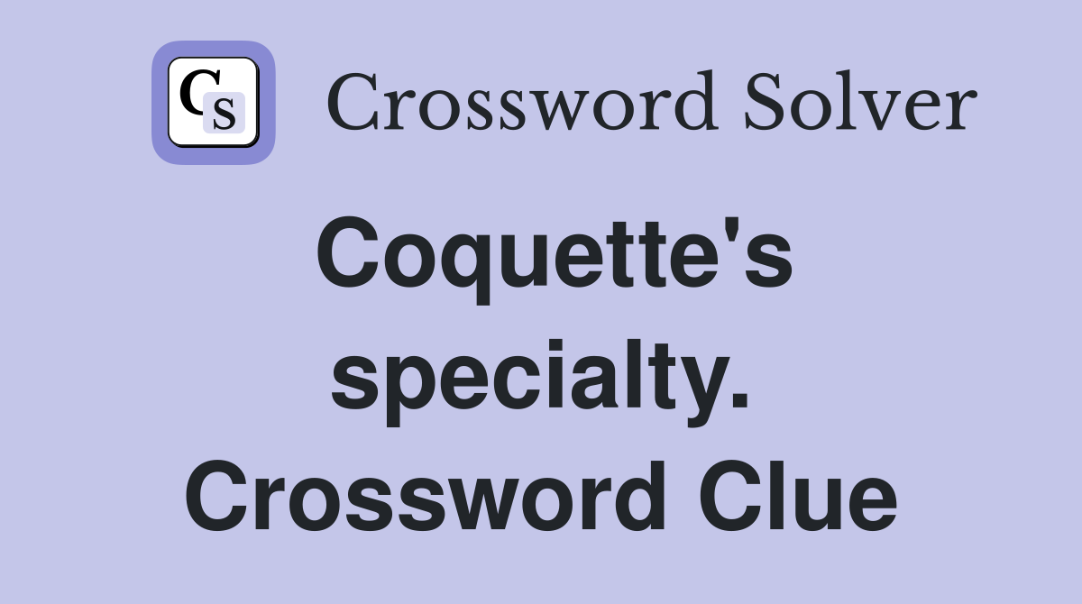 Coquette's specialty. Crossword Clue