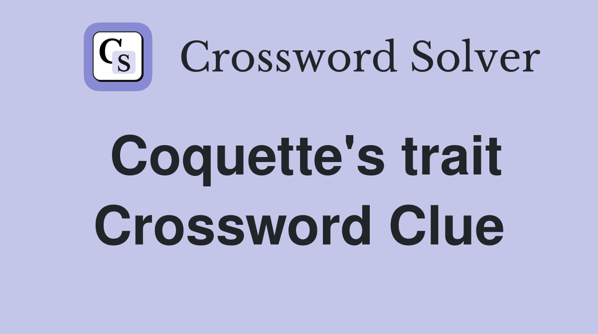 Coquette's trait Crossword Clue