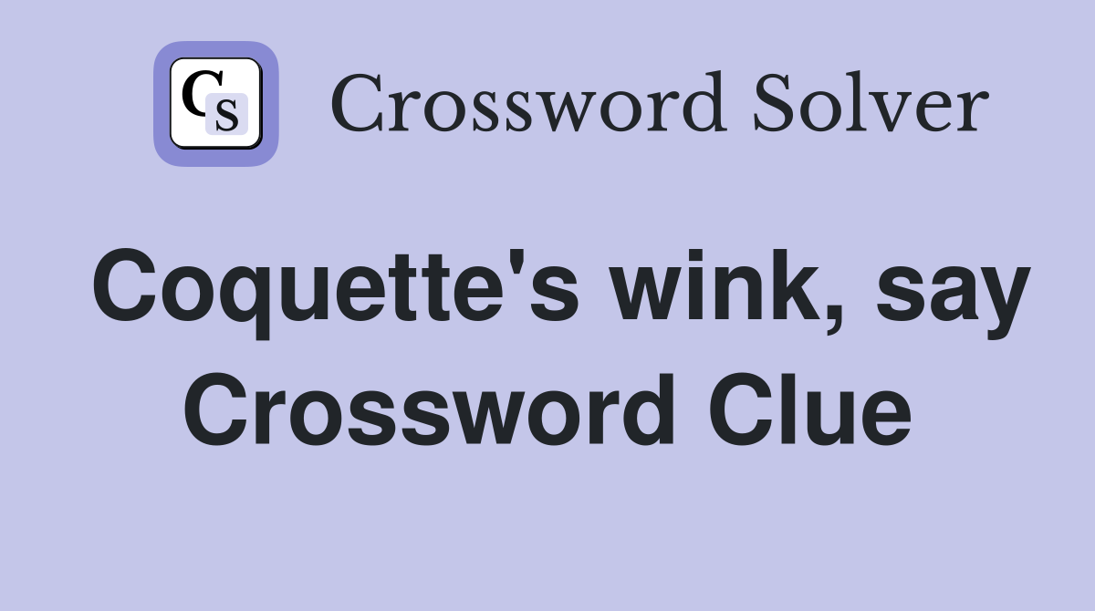 Coquette's wink, say Crossword Clue