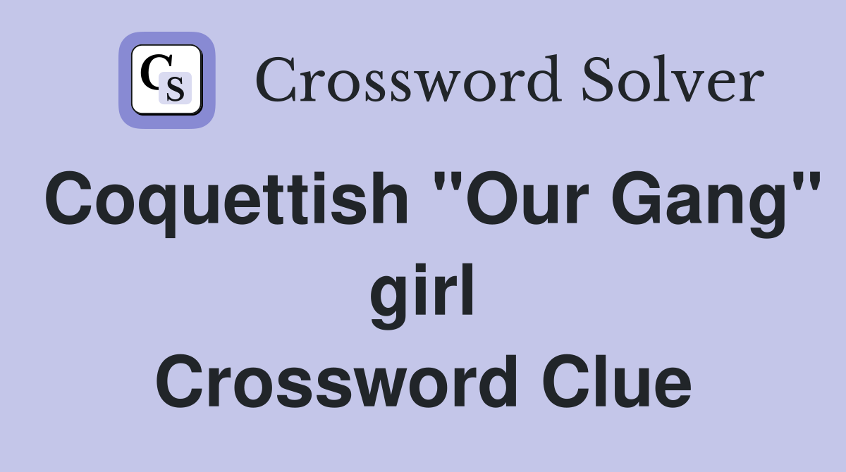 Coquettish "Our Gang" girl Crossword Clue