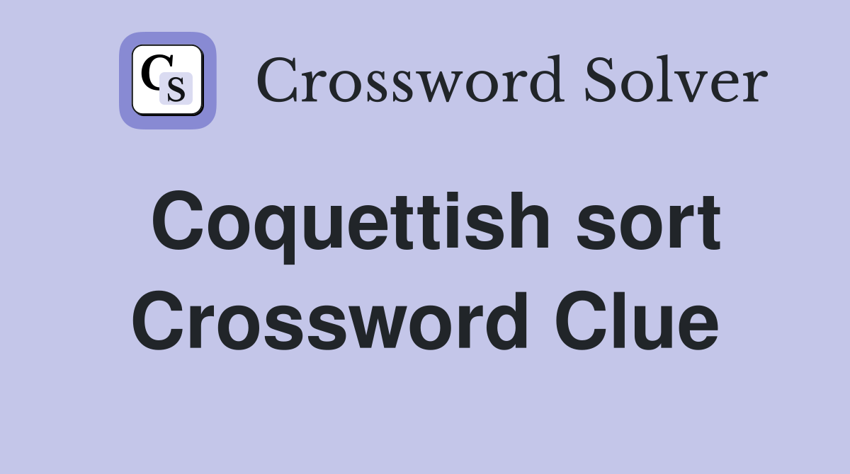 Coquettish sort Crossword Clue