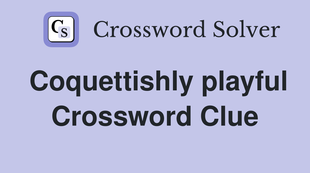 Coquettishly playful Crossword Clue