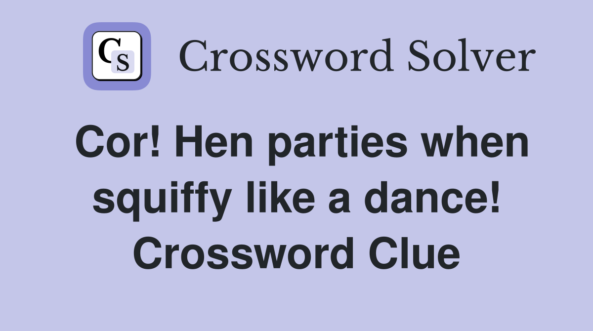 Cor! Hen parties when squiffy like a dance! Crossword Clue