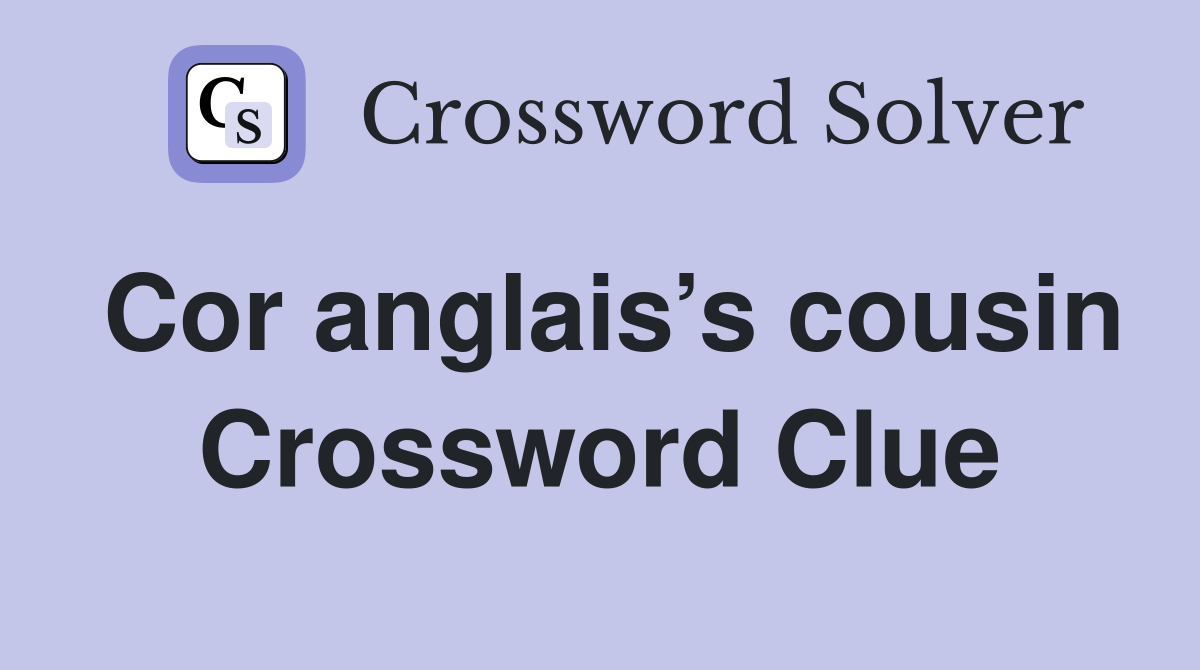 Cor anglais’s cousin Crossword Clue