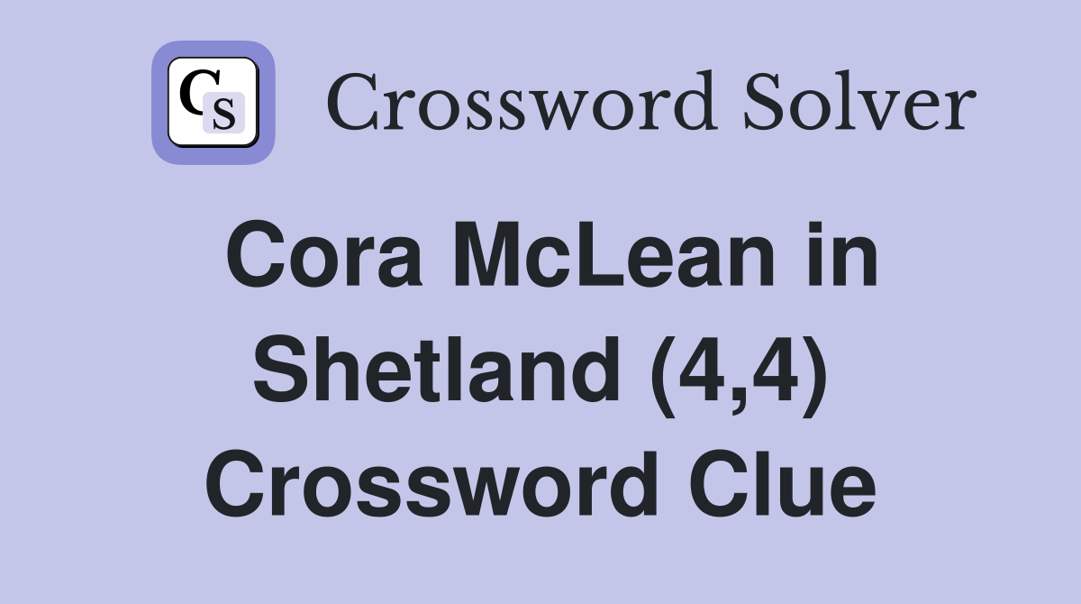 Cora McLean in Shetland (4,4) Crossword Clue