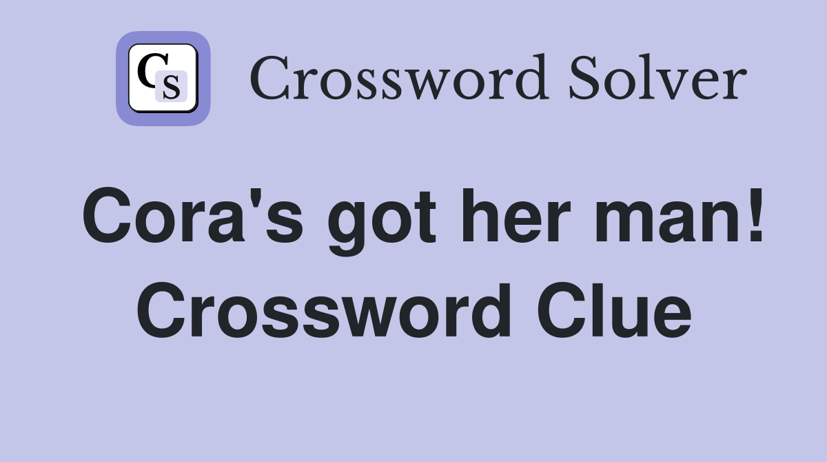 Cora's got her man! Crossword Clue