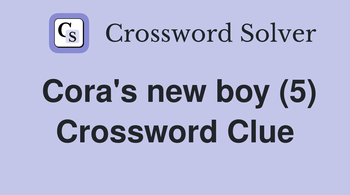 Cora's new boy (5) Crossword Clue