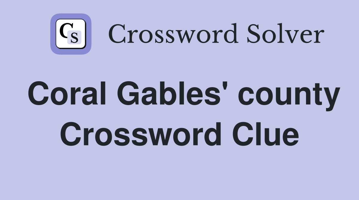 Coral Gables' county Crossword Clue