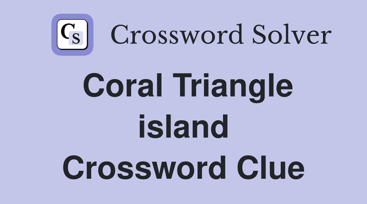Coral Triangle island Crossword Clue