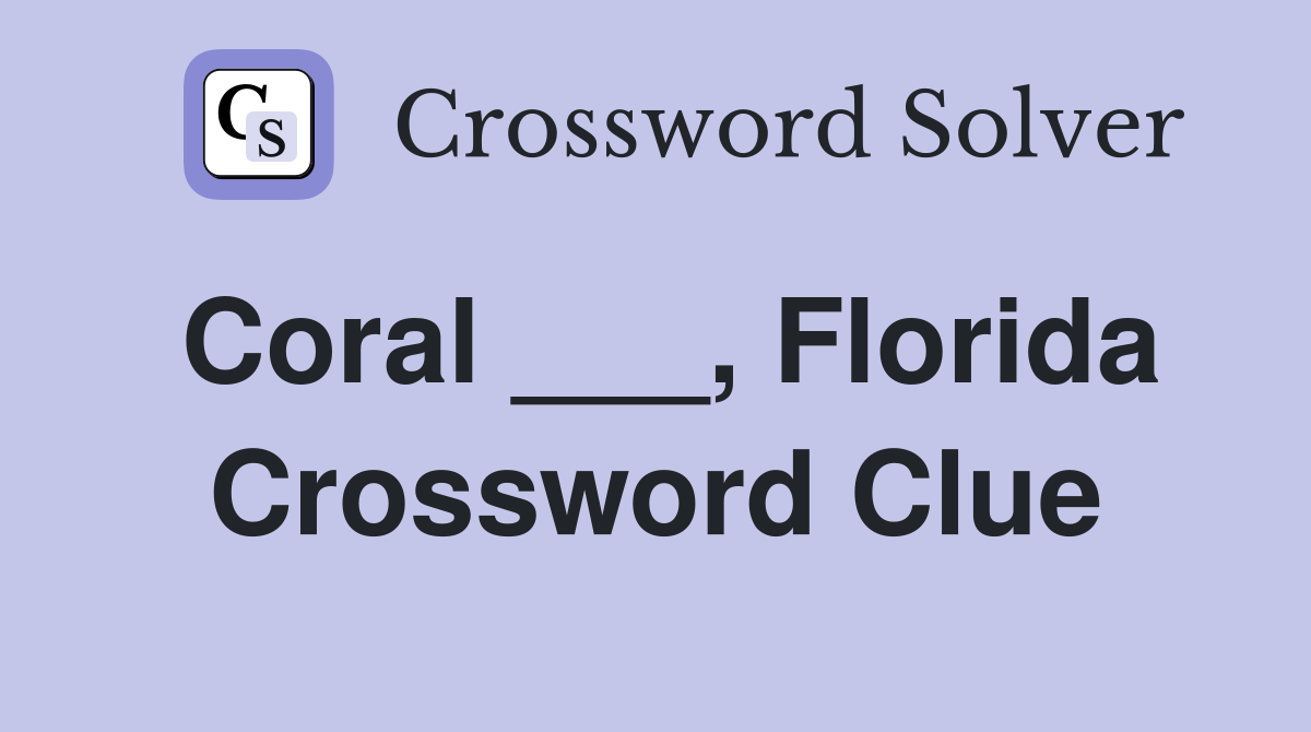 Coral ___, Florida Crossword Clue