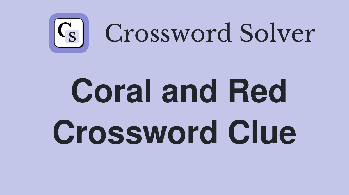 Coral and Red Crossword Clue