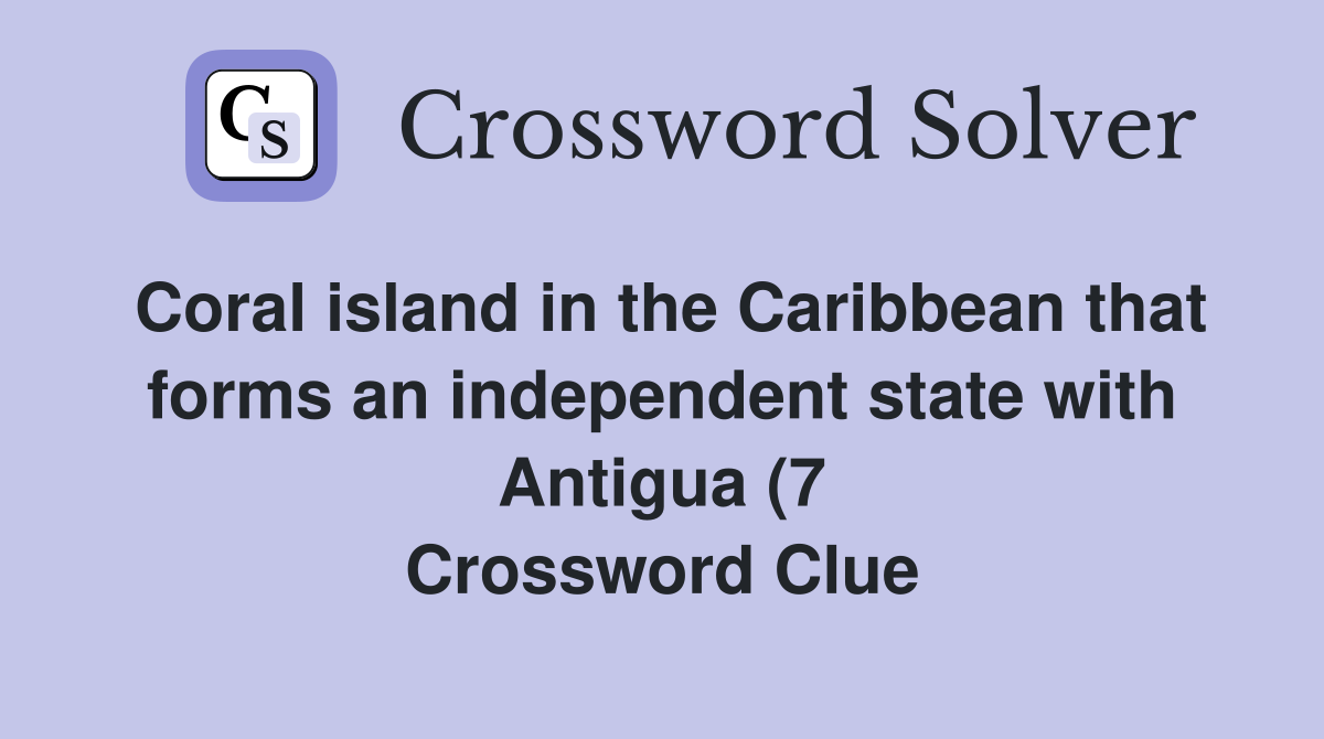 Coral island in the Caribbean that forms an independent state with Coral island in the Caribbean that forms an independent state with