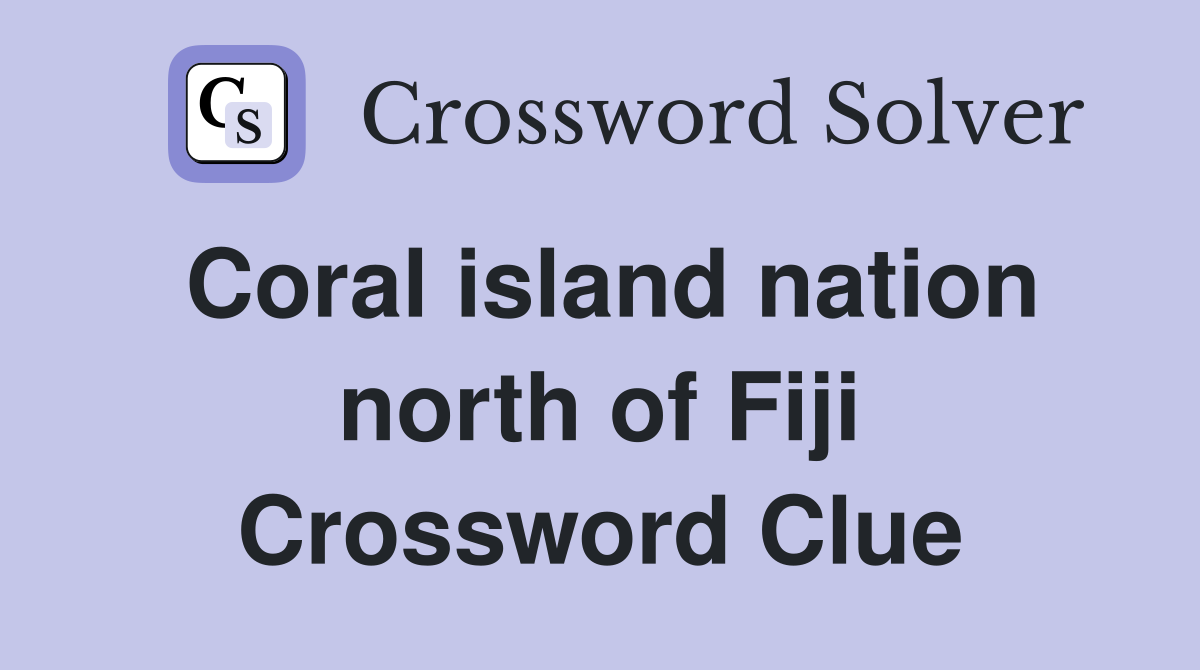 Coral island nation north of Fiji Crossword Clue