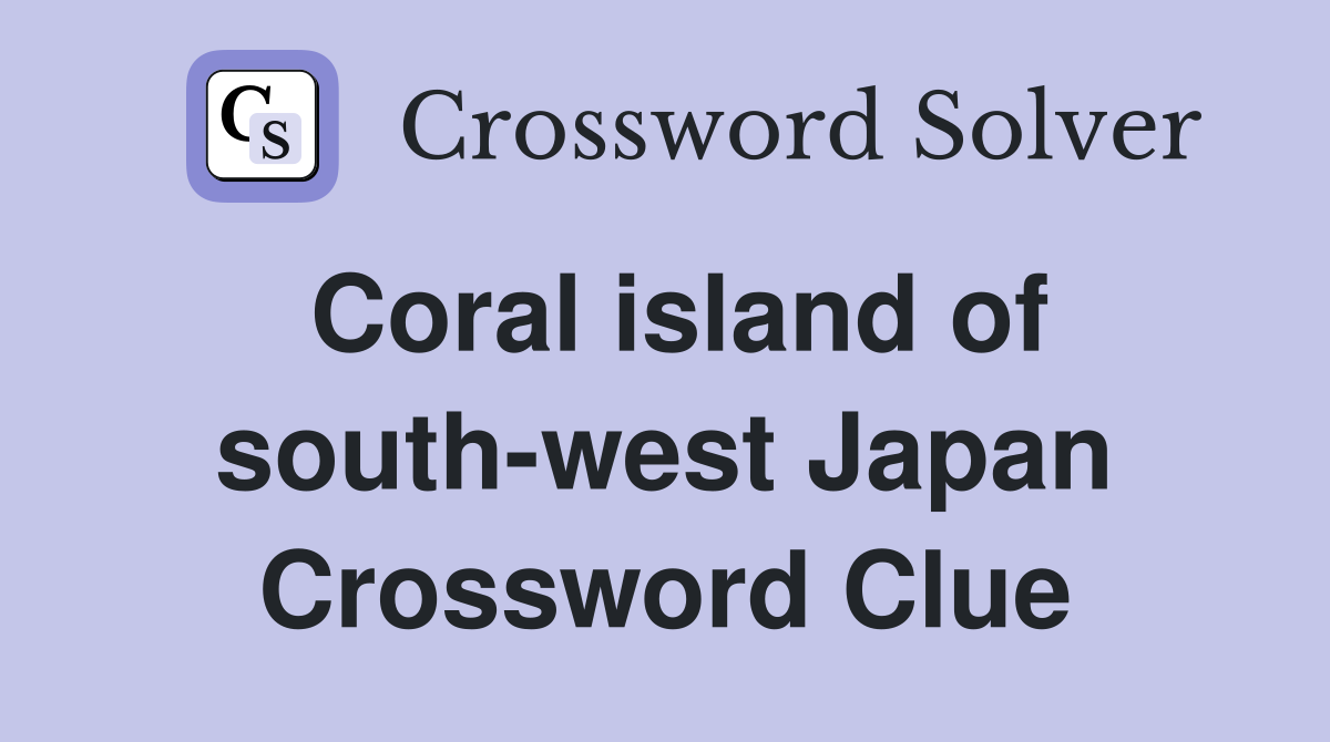 Coral island of south-west Japan Crossword Clue