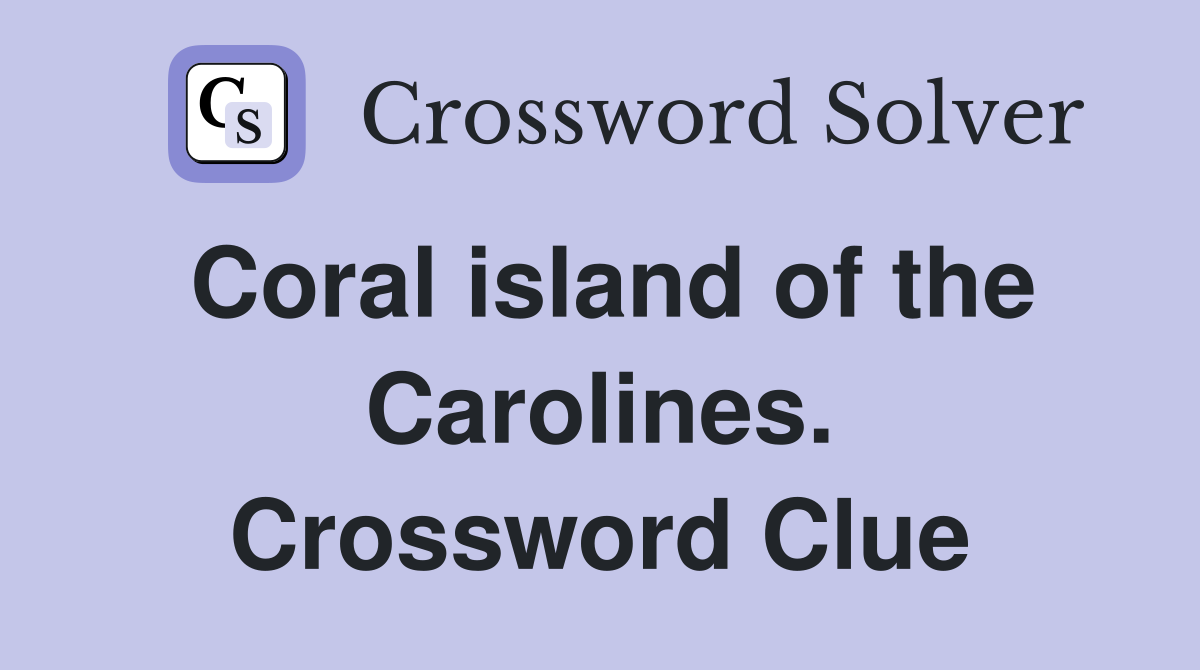 Coral island of the Carolines. Crossword Clue