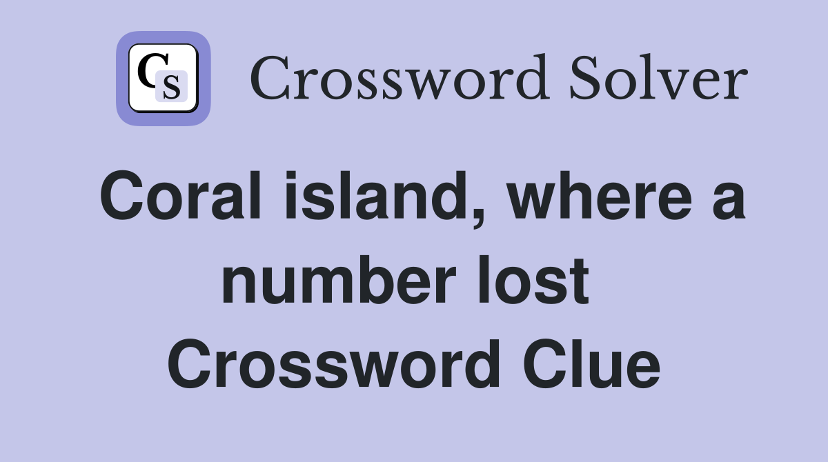 Coral island, where a number lost  Crossword Clue