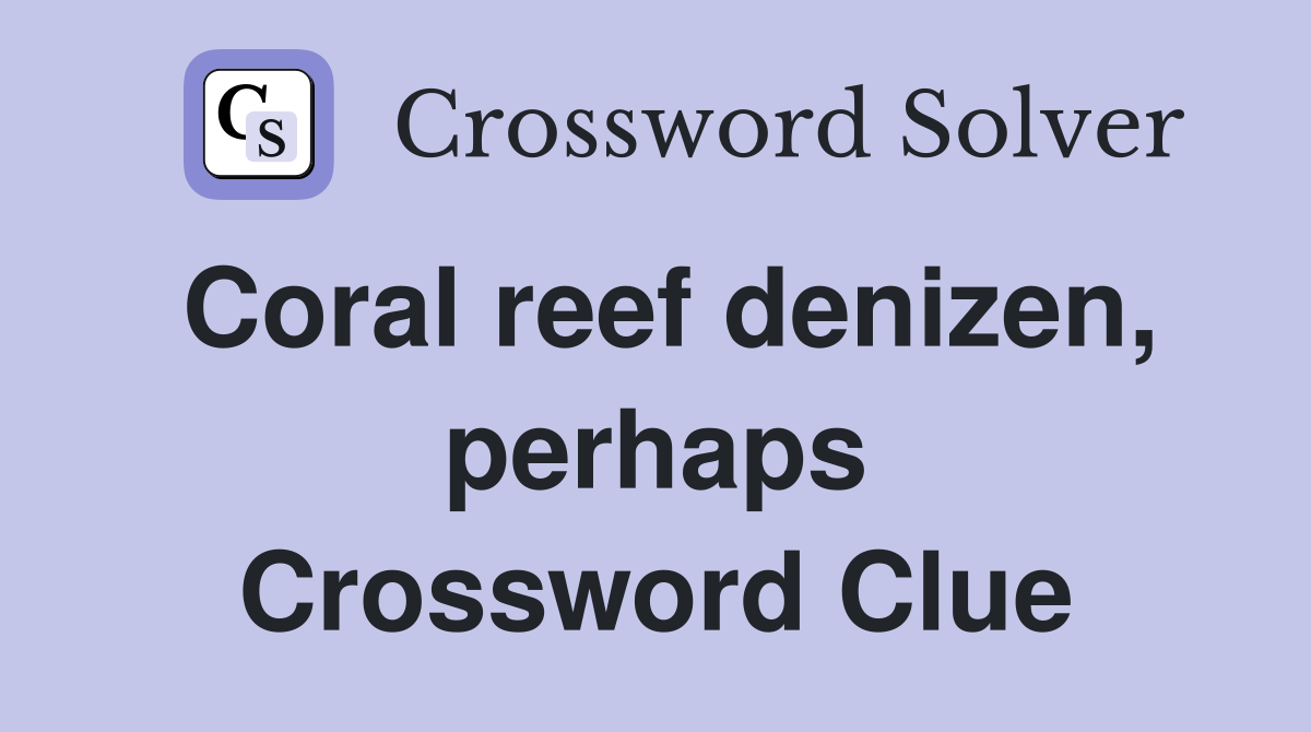 Coral reef denizen, perhaps Crossword Clue