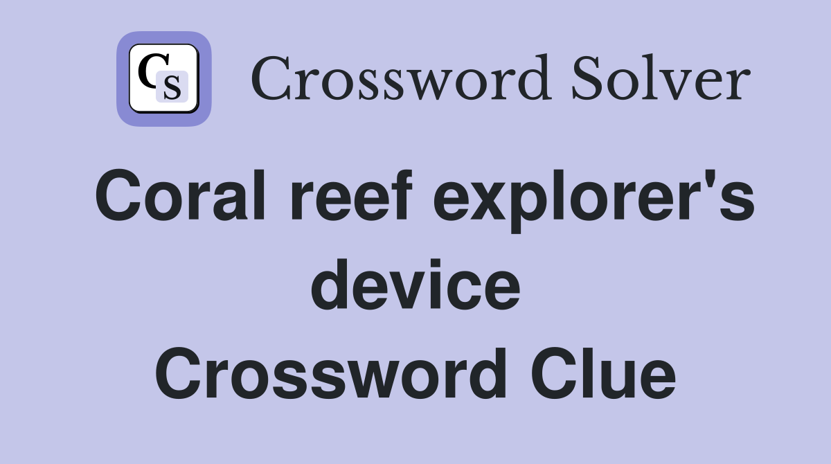 Coral reef explorer's device Crossword Clue