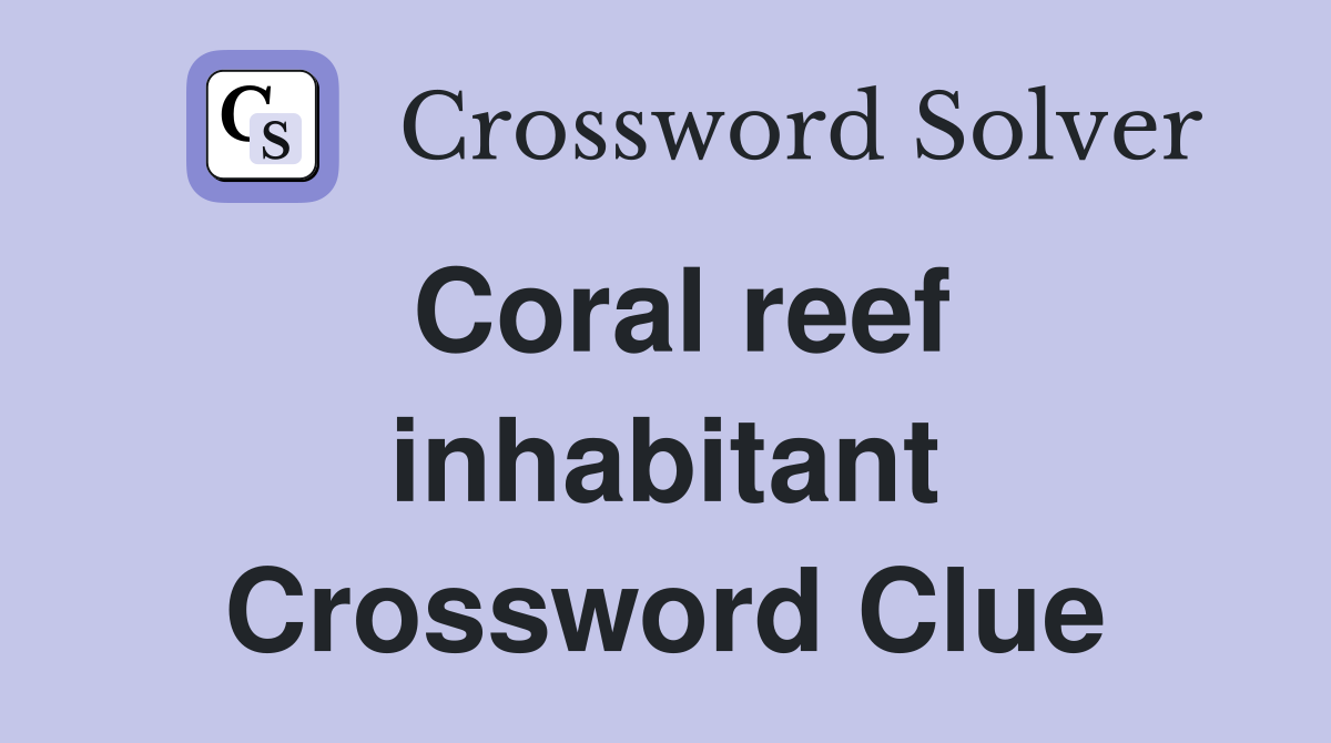 Coral reef inhabitant Crossword Clue