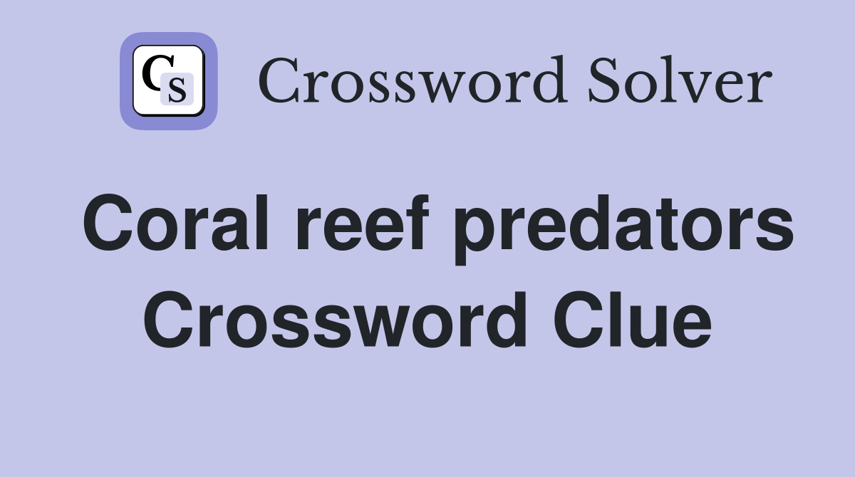 Coral reef predators Crossword Clue