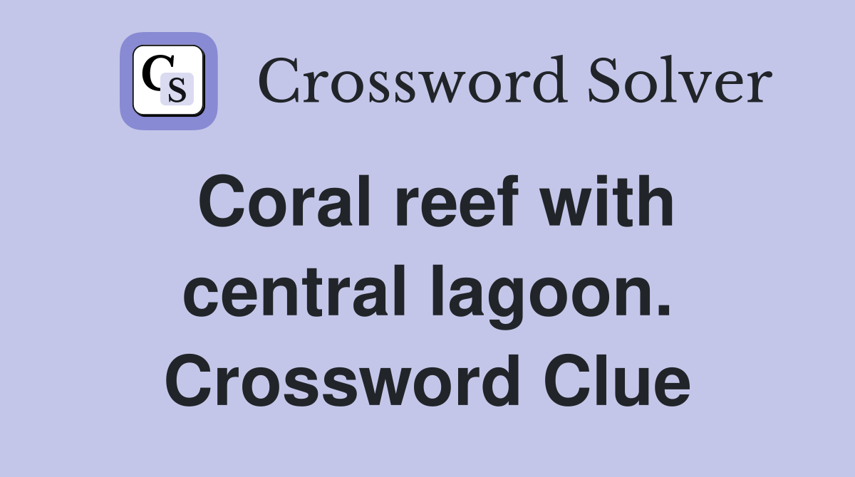 Coral reef with central lagoon. Crossword Clue