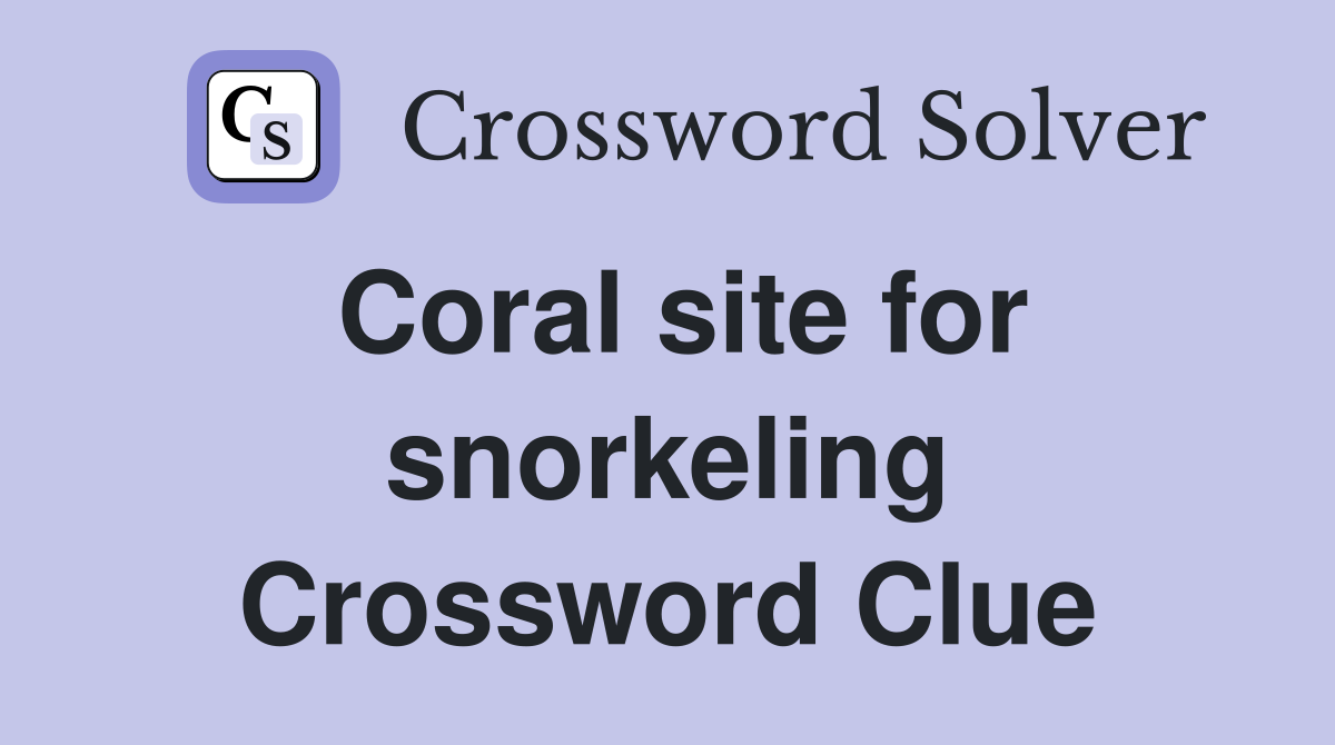 Coral site for snorkeling Crossword Clue