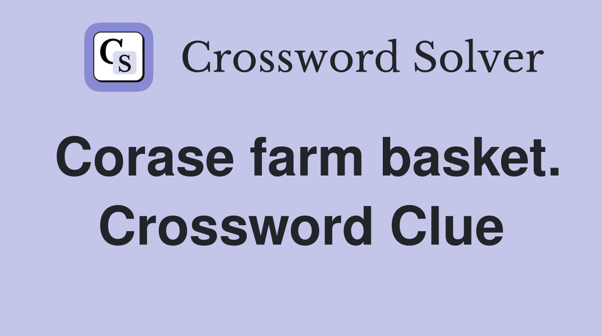 Corase farm basket. Crossword Clue